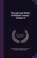 The Life and Works of William Cowper, Volume 4 1358592292 Book Cover