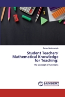 Student Teachers' Mathematical Knowledge for Teaching:: The Concept of Functions 6202515406 Book Cover