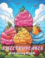 Sweet Cupcakes Coloring Book: 100+ Amazing Coloring Pages for All Ages B0CQ4YFMR6 Book Cover