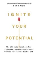Ignite Your Potential: The Ultimate Handbook For Visionary Leaders and Business Owners To Take The Brakes Off B0CP4L6TH8 Book Cover
