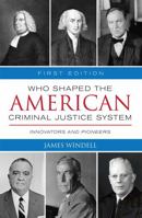 Who Shaped the American Criminal Justice System?: Innovators and Pioneers 1516513002 Book Cover