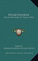 Wearithorne: Or In The Light Of Today 1120954355 Book Cover