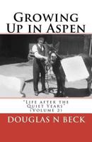 Growing Up in Aspen: Life After the Quiet Years 1453677240 Book Cover