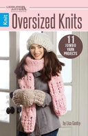 Oversized Knits: 11 Jumbo Yarn Projects 146477188X Book Cover