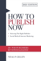 2021 EDITION HOW TO PUBLISH NOW: Selecting the Right Publisher - Social Media & Internet Marketing B08QS6KP5B Book Cover