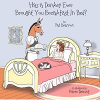 Has a Donkey Ever Brought You Breakfast in Bed? 193863490X Book Cover