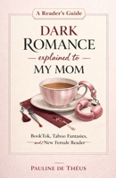 Dark Romance Explained to my Mom: Booktop, Taboo Fantasies and New Female Reader B0GR3N6394 Book Cover