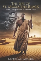 THE LIFE OF ST. MOSES THE BLACK: From Gang Leader to Desert Saint B0F4WSDW9K Book Cover