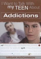 I Want to Talk to My Teen About Addictions (I Want to Talk with My Teen about) 0784718962 Book Cover