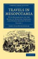 Travels in Mesopotamia: Including a Journey from Aleppo to Bagdad, by the Route of Beer, Orfah, Diarbekr, Mardin & Mousul: With Researches On the Ruins of Nineveh, Babylon, and Other Ancient Cities, V 1145352308 Book Cover