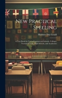 New Practical Spelling: A Text Book for Use in Commercial Schools, Colleges, Normal Schools, High Schools, and Academies 1020248904 Book Cover