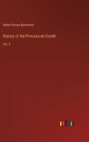 History of the Princess de Condé: Vol. 2 3368159224 Book Cover