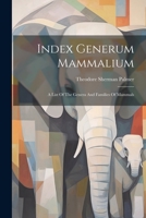 Index Generum Mammalium: A List Of The Genera And Families Of Mammals 1022282999 Book Cover