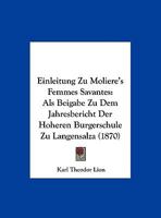Einleitung Zu Moliere's Femmes Savantes: Als Beigabe Zu Dem Jahresbericht Der Hoheren Burgerschule Zu Langensalza (1870) 1169602878 Book Cover