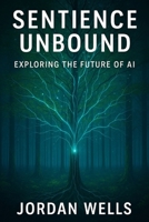 Sentience Unbound: Exploring the Future of AI B0FGD3MVPW Book Cover