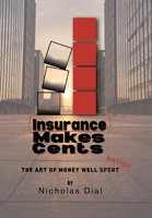 (Insurance) Makes Cents: The Art of Money Well Wasted B0DTBRW7FV Book Cover