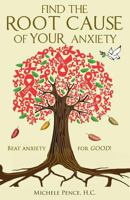 Find the Root Cause of Your Anxiety: Beat Anxiety for Good! 1502883651 Book Cover