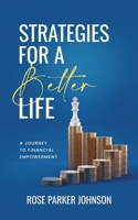 Strategies for a Better Life: A Journey to Financial Empowerment 1998753328 Book Cover