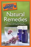 The Complete Idiot's Guide to Natural Remedies: Research-Based Remedies for More than 50 Medical Conditions 1592577482 Book Cover