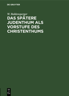 Das Spätere Judenthum ALS Vorstufe Des Christenthums 3111176029 Book Cover