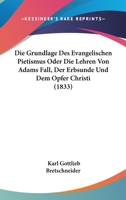 Die Grundlage Des Evangelischen Pietismus Oder Die Lehren Von Adams Fall, Der Erbsunde Und Dem Opfer Christi (1833) 1161099158 Book Cover