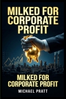 Milked for Corporate Profit B0HBP3HM6K Book Cover