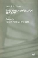 The Machiavellian Legacy : Essays in Italian Political Thought 0333689372 Book Cover