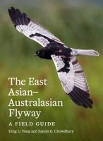 The East Asian–Australasian Flyway: A Field Guide 0691283524 Book Cover
