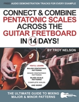 Connect & Combine Pentatonic Scales Across the Guitar Fretboard in 14 Days!: The Ultimate Guide to Mixing Major & Minor Patterns (Play Guitar in 14 Days) B087L72XGV Book Cover
