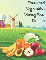 Fruits and Vegetables Coloring Book For Kids: Coloring Book for Toddlers, for Kids 2-4 4-8 Fruits and Vegetables Coloring Large Print B08PXK13T3 Book Cover