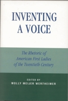 Inventing a Voice: The Rhetoric of American First Ladies of the Twentieth Century (Communication, Media, and Politics) 0742529711 Book Cover