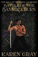 Battle of the Bannockburn: The Saga of Thistles and Roses 1517372607 Book Cover