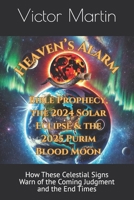 Heaven’s Alarm: Bible Prophecy, the 2024 Solar Eclipse & the 2025 Purim Blood Moon: How These Celestial Signs Warn of the Coming Judgment and the End Times (The Day of the LORD) B0DZ5KHM6N Book Cover
