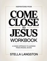 Inspirations From Come close To Jesus: A Candid Approach To Learning From Original Books B0H1YLN67Z Book Cover