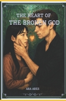 The Heart of the Broken God (Heart of a God) B0FKMZQ3CL Book Cover