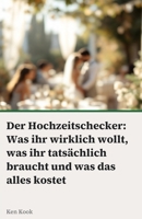 Der Hochzeitschecker: Was ihr wirklich wollt, was ihr tatsächlich braucht und was das alles kostet - der ehrliche Planungsguide für euren großen Tag B0H8YS55ZD Book Cover