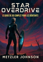 Star Overdrive - Le Guide de Jeu Complet pour les Débutants (French Edition) B0FG2CK4J7 Book Cover