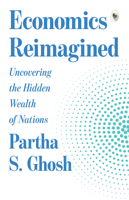 Economics Reimagined: Uncovering the Hidden Wealth of Nations 9370892842 Book Cover