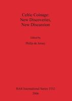 Celtic Coinage: New Discoveries, New Discussion 1841719676 Book Cover