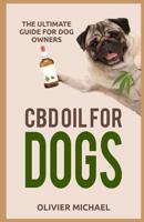 CBD Oil for Dogs: The Ultimate Guide for Dog Owners 1073618730 Book Cover