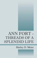 Ann Fort - Threads of a Splendid Life 1478731028 Book Cover