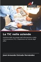 Le TIC nelle aziende: Gestione delle tecnologie dell'informazione e della comunicazione (TIC). Esperienze nel mondo degli affari 620566125X Book Cover