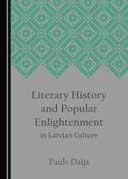 Literary History and Popular Enlightenment in Latvian Culture 1443855170 Book Cover