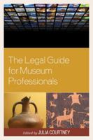The Legal Guide for Museum Professionals 1442230428 Book Cover