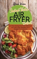 Instant Vortex Air fryer Cookbook: 50 Time Saving And Most Delicious Air Fryer Oven Recipes On A Budget For Everyone 1801683611 Book Cover