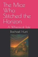 The Mice Who Stitched the Horizon: A Whimsical Tale (Whimsical Tales Series) B0FP49Z7K9 Book Cover