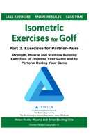 Isometric Exercises for Golf: Part 2. Exercises for Partner-Pairs - Strength, Muscle and Stamina Building Exercises to Improve Your Game and to Perform During Your Game 1661579949 Book Cover