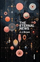The Eternal News: Concerning time and space, substance, motion and shapes. The entire total of all being or existence. 1763810100 Book Cover
