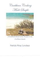 Caribbean Cooking Made Simple: A Cookbook/Memoir of my 20 years in the Caribbean Islands 1466326417 Book Cover