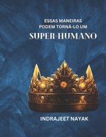 Essas maneiras podem torná-lo um super-humano B0CF4FN9M3 Book Cover